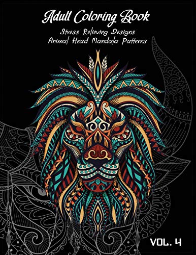 Adult Coloring Book Vol.4: Stress Relieving Designs, Animals Doodle And Mandala Patterns Coloring Book For Adults Vol.4 (Animal Coloring)