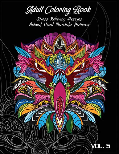 Adult Coloring Book Vol.5: Stress Relieving Designs, Animals Doodle And Mandala Patterns Coloring Book For Adults Vol.5 (Animal Coloring)