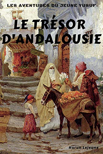 Les Aventures Du Jeune Yusuf: Le Tr?sor D'Andalousie (French Edition)