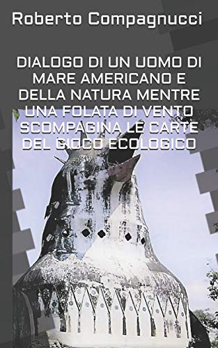 Dialogo Di Un Uomo Di Mare Americano E Della Natura Mentre Una Folata Di Vento Scompagina Le Carte Del Gioco Ecologico (Italian Edition)