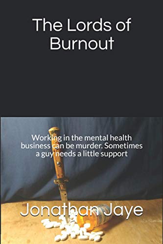 The Lords Of Burnout: Working In The Mental Health Business Can Be Murder. Sometimes A Guy Needs A Little Support