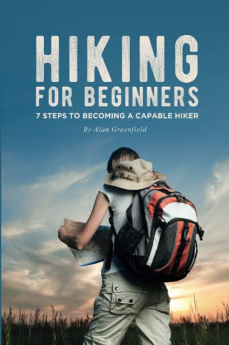 Hiking For Beginners: 7 Steps To Becoming A Capable Hiker