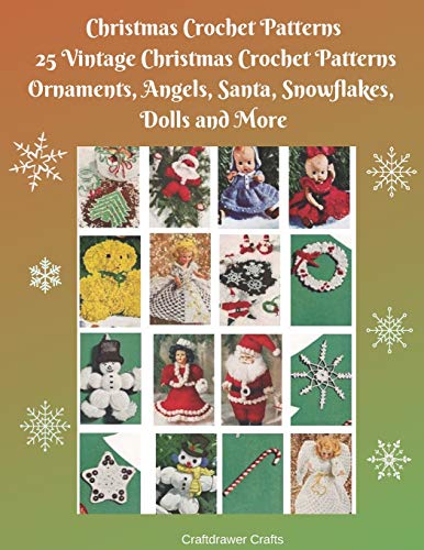 Christmas Crochet Patterns 25 Vintage Christmas Crochet Patterns Ornaments, Angels, Santa, Snowflakes, Dolls And More (Christmas And Winter Crochet Patterns - 3 Books For All Your Gift Giving Ideas)