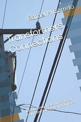 Transformers Connections: Distibution Of Electric Energy Using One-Phase Transformers (Distribution Of Electric Energy)