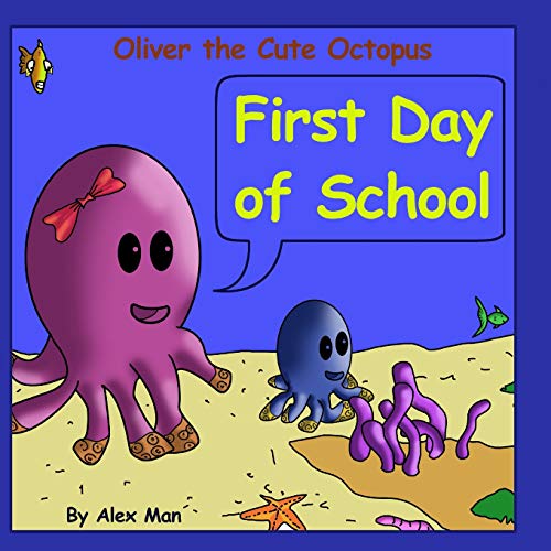 Oliver The Cute Octopus - First Day Of School: Enhance Your Child Confidence To Interact With Other Kids (Children's Moral Bedtime Story)