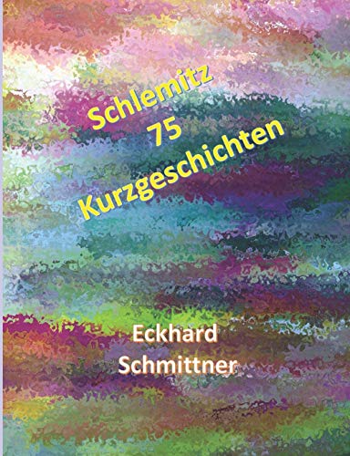SCHLEMITZ: 75 Kurzgeschichten (German Edition)