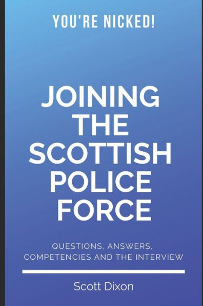 Joining The Scottish Police Force: Questions, Answers, Competencies And The Interview