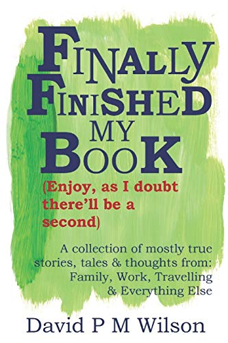 Finally Finished My Book: Enjoy, As I Doubt There'Ll Be A Second