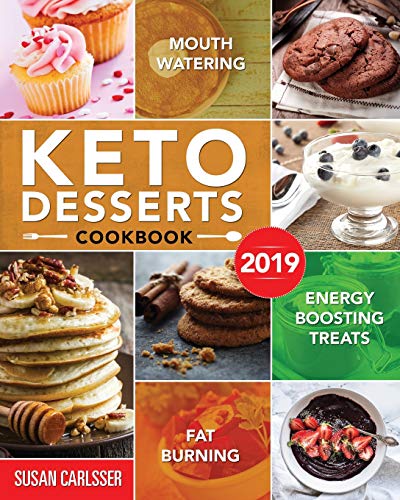 Keto Desserts Cookbook #2019: Mouth-Watering, Fat Burning And Energy Boosting Treats