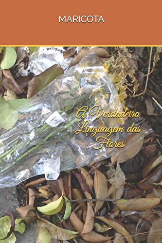 A Verdadeira Linguagem Das Flores (Portuguese Edition)