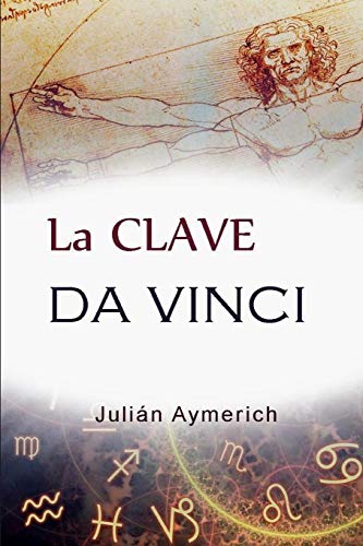 La Clave Da Vinci: Los Secretos Del Zodíaco Al Descubierto (Spanish Edition)