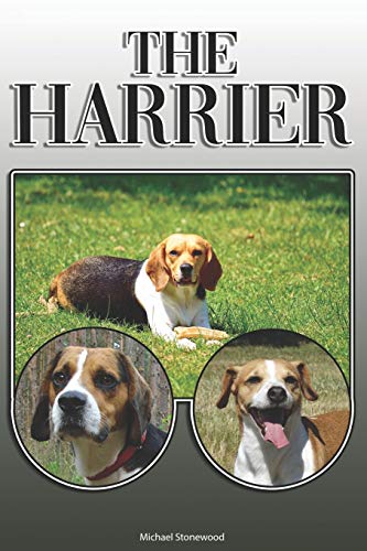 The Harrier: A Complete And Comprehensive Owners Guide To: Buying, Owning, Health, Grooming, Training, Obedience, Understanding And Caring For Your Harrier