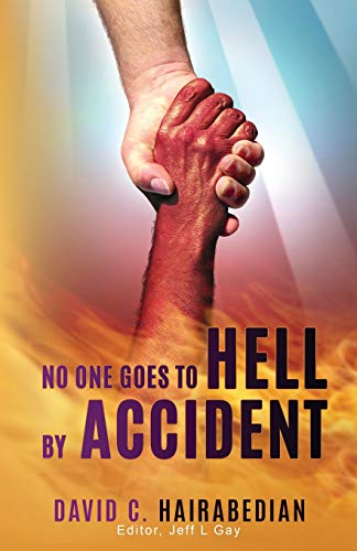 No One Goes To Hell By Accident: You Really Have To Try To Get There! (Freedom From Bondage)
