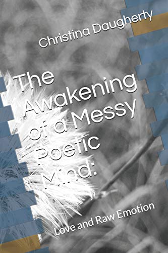 The Awakening Of A Messy Poetic Mind:: Love And Raw Emotion