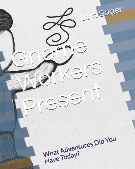 Gnome Workers Present: What Adventures Did You Have Today? - 9781092853156