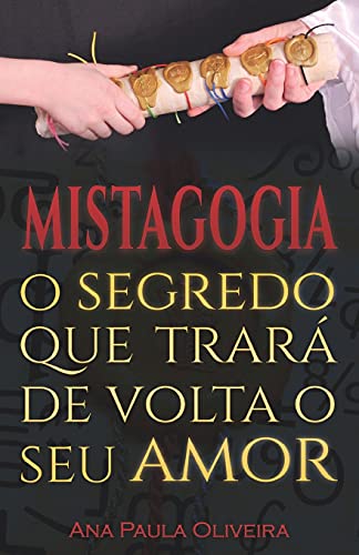 Mistagogia, O Segredo Que Trar? De Volta O Seu Amor (Portuguese Edition)