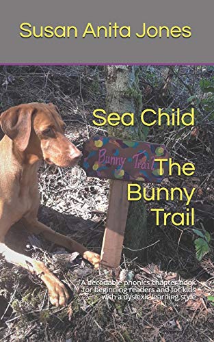 Sea Child The Bunny Trail: A Decodable Phonics Chapter Book For Beginning Readers And For Kids With A Dyslexic Learning Style