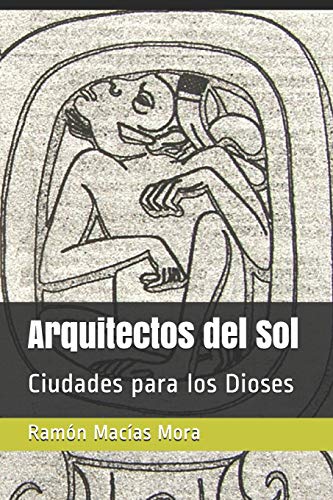 Arquitectos Del Sol: Ciudades Para Los Dioses (Arquitectura) (Spanish Edition)