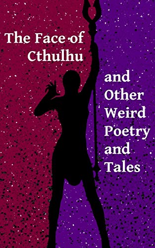 The Face Of Cthulhu And Other Weird Poetry And Tales