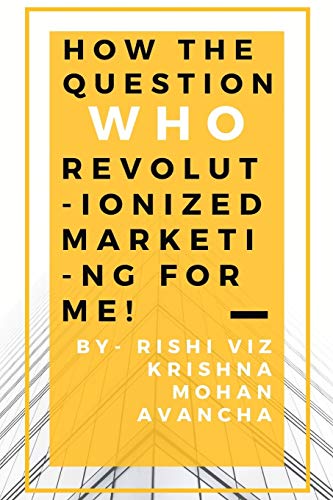 How The Question, Who, Revolutionized Marketing For Me
