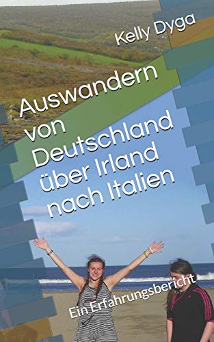 Auswandern Von Deutschland ?ber Irland Nach Italien: Ein Erfahrungsbericht (German Edition)