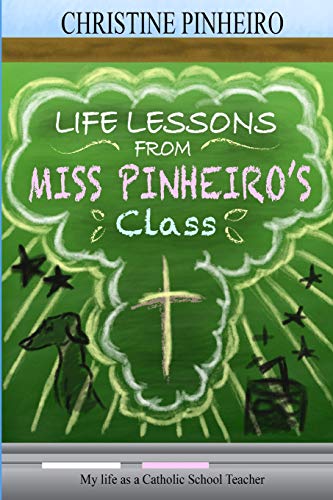 Life Lessons From Miss Pinheiro's Class: My Life As A Catholic School Teacher