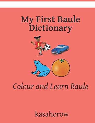My First Baule Dictionary: Colour And Learn Baule (Baule Kasahorow)