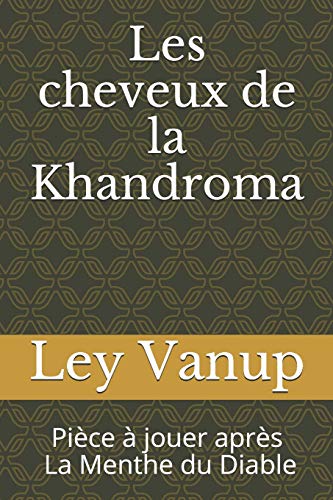 Les Cheveux De La Khandroma: Pièce À Jouer Après La Menthe Du Diable (French Edition)