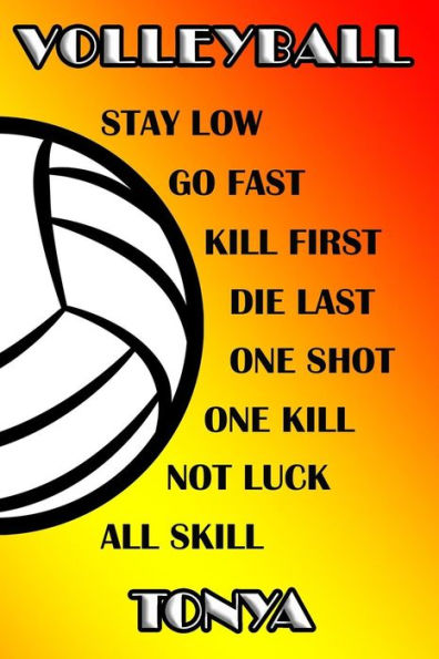 Volleyball Stay Low Go Fast Kill First Die Last One Shot One Kill Not Luck All Skill Tonya: College Ruled | Composition Book