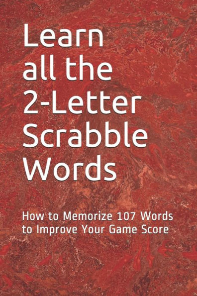 Learn All the 2-letter Scrabble Words: How to Memorize 107 Words to Improve Your Game Score