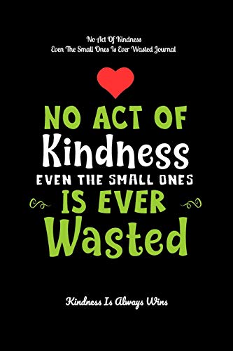 No Act Of Kindness Even The Small Ones Is Ever Waste