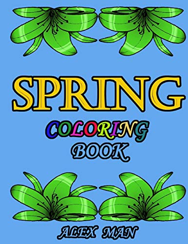 Spring Coloring Book: Great Coloring Book For Hours Of Relaxation, Mindful Calm, And Fun.