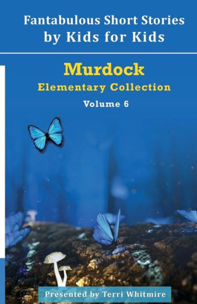 Fantabulous Short Stories by Kids for Kids: Volume 6