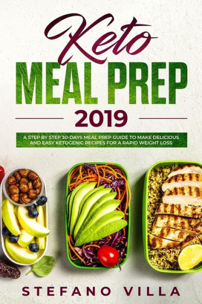 Keto Meal Prep 2019: A Step By Step 30-Days Meal Prep Guide To Make Delicious And Easy Ketogenic Recipes For A Rapid Weight Loss - 9781093257045