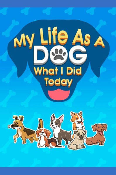 My Life As A Dog - What I Did Today