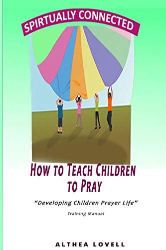 How To Teach Children To Pray: Children's Prayer Manual