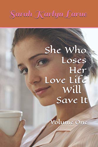 She Who Loses Her Love Life Will Save It (That They Might Have Love)