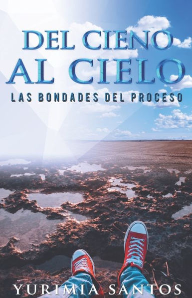 Del Cieno Al Cielo: Las Bondades Del Proceso (Spanish Edition)