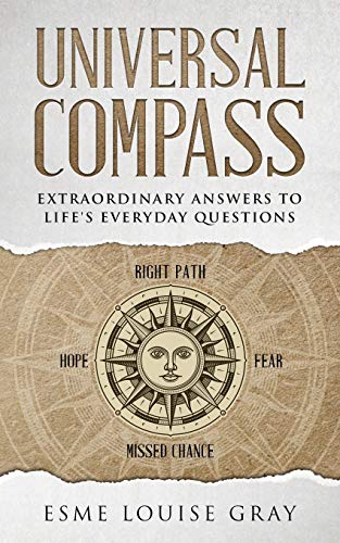 Universal Compass: Extraordinary Answers To Life's Everyday Questions