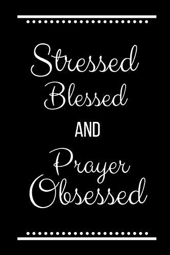 Stressed Blessed Prayer Obsessed: Funny Slogan -120 Pages 6 X 9