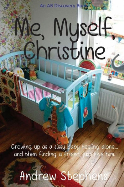Me, Myself, Christine (The Adult Baby Real Life Collection)