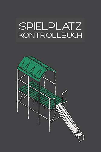 Spielplatz Kontrollbuch: 120 Seiten Tabellarische Aufzeichnungsvorlagen (German Edition)