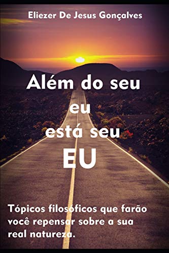 Al?m Do Seu Eu Est? Seu Eu: T?picos Filos?ficos Que Far?o Voc? Repensar Sobre Sua Real Natureza (Portuguese Edition)