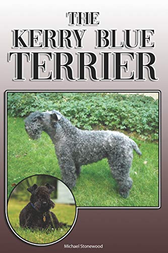 The Kerry Blue Terrier: A Complete And Comprehensive Owners Guide To: Buying, Owning, Health, Grooming, Training, Obedience, Understanding And Caring For Your Kerry Blue Terrier