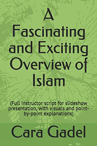 A Fascinating And Exciting Overview Of Islam: (Full Instructor Script For Slideshow Presentation, With Visuals And Point-By-Point Explanations) (Gadel Education World Religions Series)