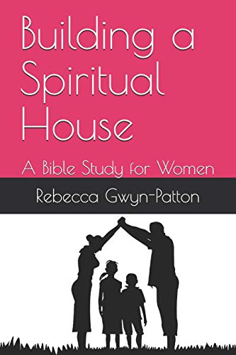 Building A Spiritual House: A Bible Study For Women