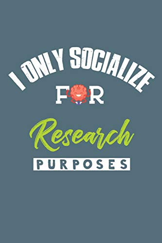 I Only Socialize For Research Purposes