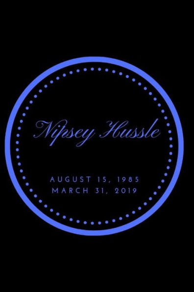 NIPSEY HUSSLE AUGUST 15, 1985 MARCH 31, 2019: BLUE - 9781093904598
