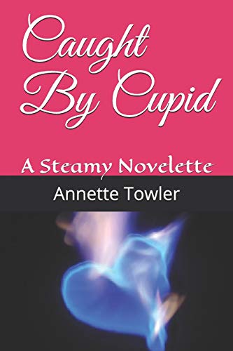 Caught By Cupid: A Steamy Novelette