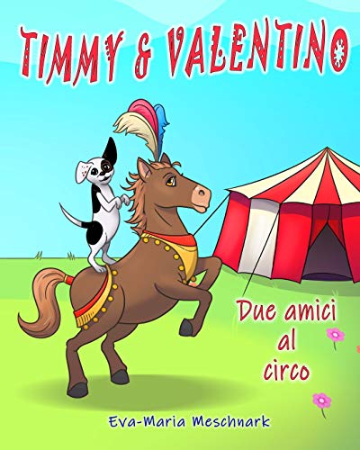 Timmy & Valentino: Due Amici Al Circo (Italian Edition)